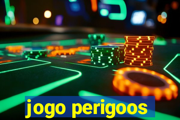 jogo perigoos